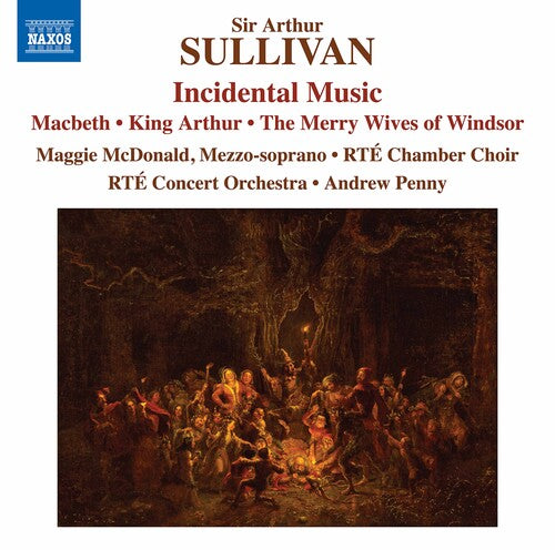 Sullivan: Incidental Music  Margaret Macdonald, Rte Chamber Choir, Rte Concert Orchestra, Andrew Penny