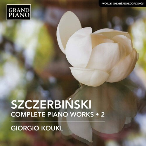 Szczerbinski: Complete Piano Music, Vol. 2