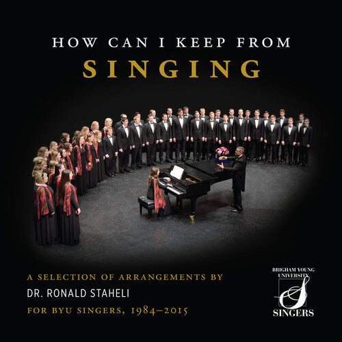 How Can I Keep From Singing - A Selection Of Arrangements By  Byu Singers, Richard Maltby, Ronald Staheli