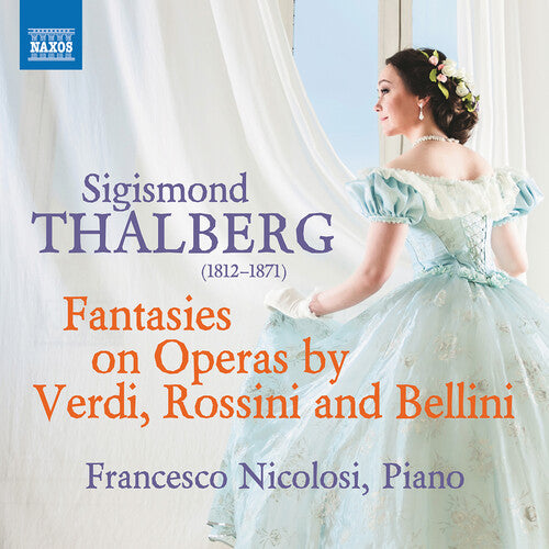 Thalberg: Fantasies On Operas By Verdi, Rossini & Bellini
