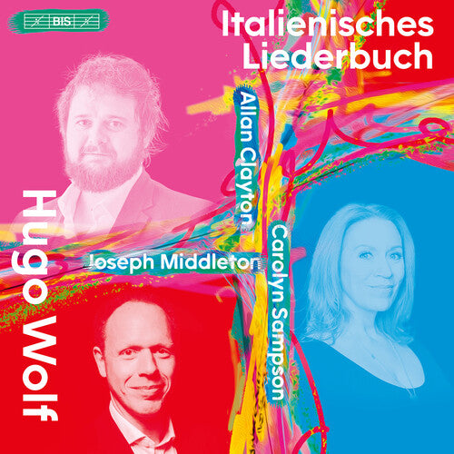 Wolf: Italienisches Liederbuch  Carolyn Sampson, Allan Clayton, Joseph Middleton