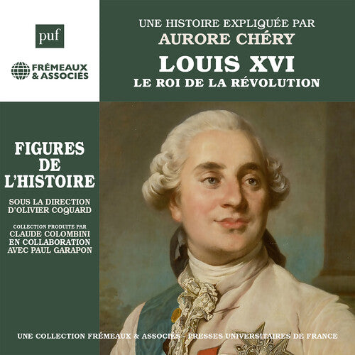 Louis XVI Le Roi de la Revolution, Figures de L’histoire - U