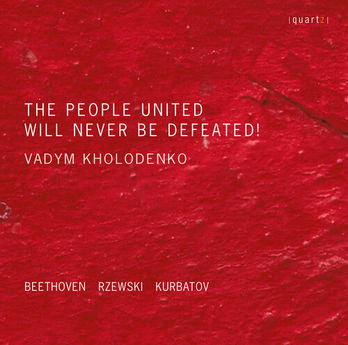 Beethoven, Kurbatov & Rzewski: The People United Will Never
