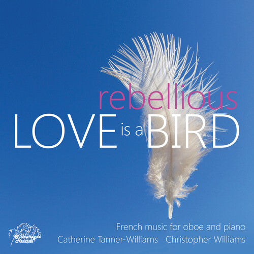 Love Is A Rebellious Bird - French Music For Oboe & Piano