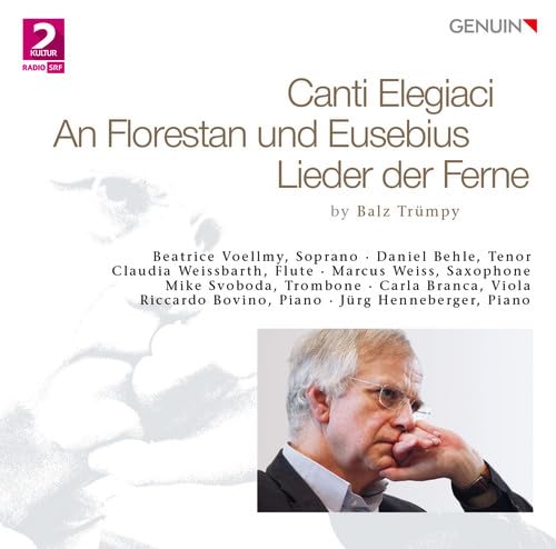 Trümpy: Canti elegiaci, An Florestan und Eusebius & Lieder d