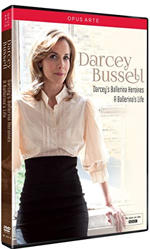 Darcey Bussell: Darcey's Ballerina Heroines - A Ballerina's