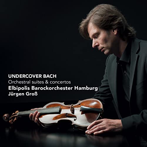 Undercover Bach - Orchestral suites & concertos