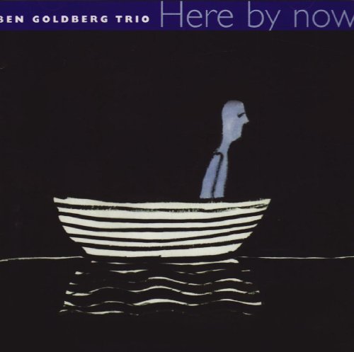 BEN GOLDBERG TRIO: Here by now
