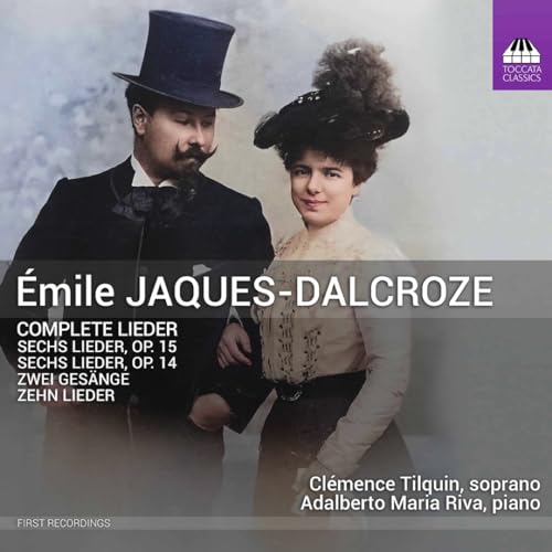 Jaques-Dalcroze: Complete Lieder  Clemence Tilquin, Adalberto Maria Riva
