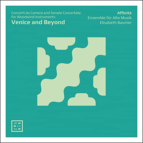 Venice and Beyond: Concerti da Camera & Sonate Concertate fo