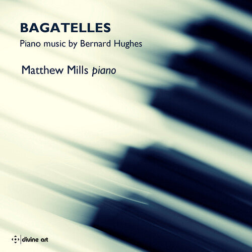 Bagatelles - Piano Music by Bernard Hughes / Matthew Mills