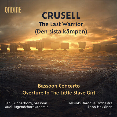 Crusell: The Last Warrior; Bassoon Concerto; Overture to 'Th