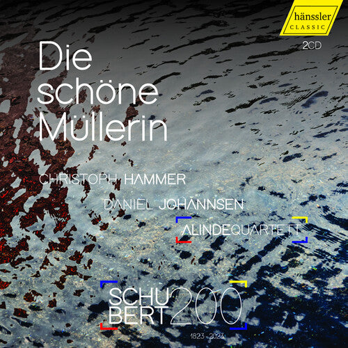 Schubert: Die Schone Mullerin  Christoph Hammer, Daniel Johannsen, Alinde Quartett