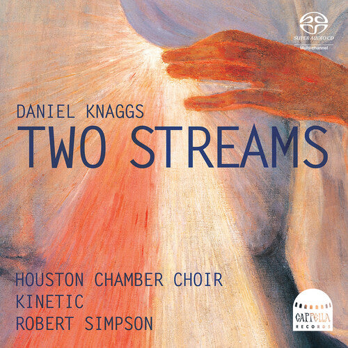 Knaggs: Two Streams  Houston Chamber Choir, Kinetic, Robert Simpson