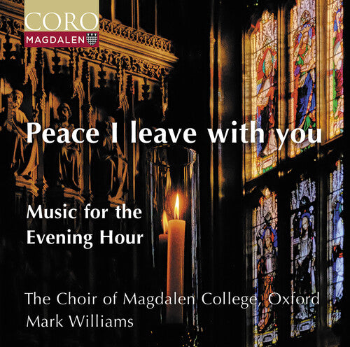 Peace I Leave With You - Music For The Evening Hour  Oxford The Choir Of Magdalen College