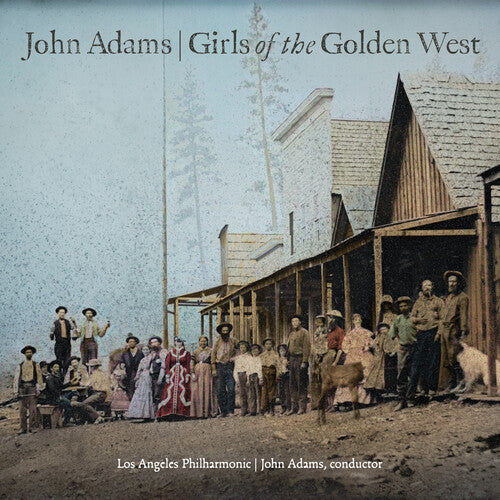 JOHN ADAMS: GIRLS OF THE GOLDEN WEST