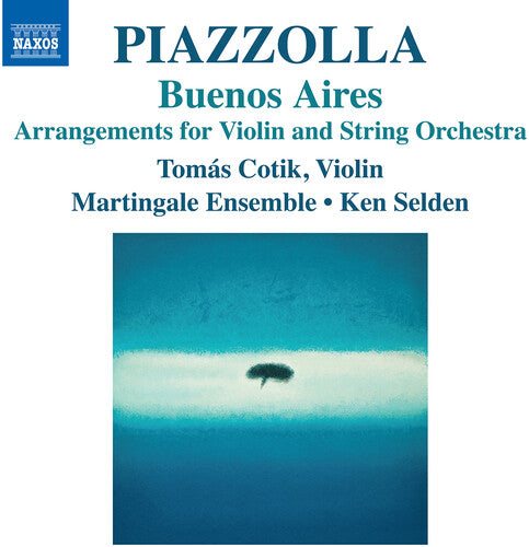 Piazzolla: Buenos Aires - Arrangements For Violin & String O  Tomas Cotik, Martingale Ensemble, Ken Selden