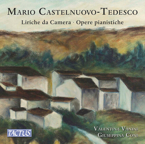 Castenuovo-Tedesco: Liriche da Camera; Opere pianistiche