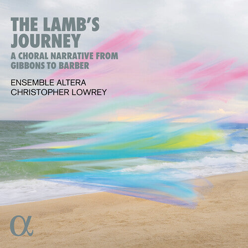 The Lamb'S Journey - A Choral Narrative From Gibbons To Barb  Ensemble Altera, Christopher Lowrey