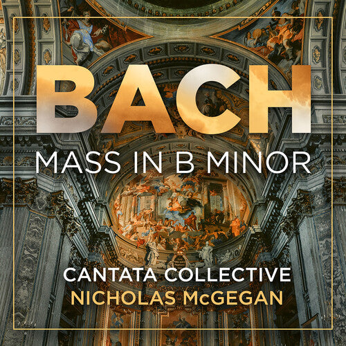 J.S. Bach: Mass In B Minor  Cantata Collective, Nicholas Mcgegean
