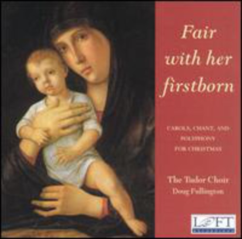 Fair with Her Firstborn: Carols, Chant, and Polyphony for Ch