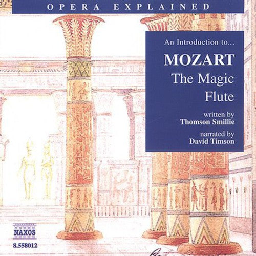 Opera Explained: MOZART - The Magic Flute (Smillie)