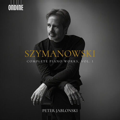 Szymanowski: Complete Piano Works, Vol. 1