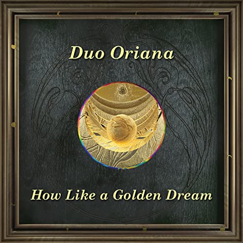 How Like A Golden Dream  Duo Oriana