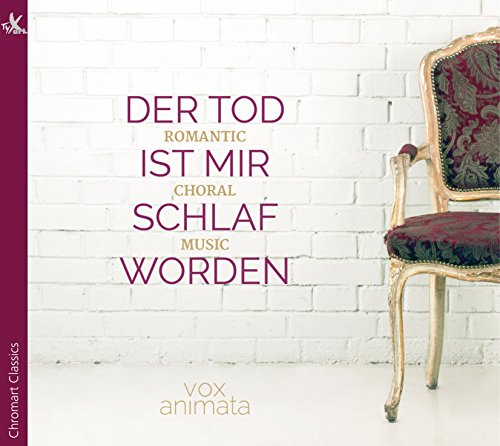 Der Tod ist mir Schlaf worden: Romantic Choral Music