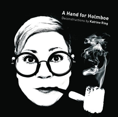 A Hand for Holmboe: Deconstruction by Katrine Ring
