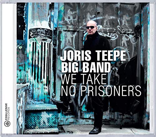 JORIS TEEPE BIG BAND: We Take No Prisoners
