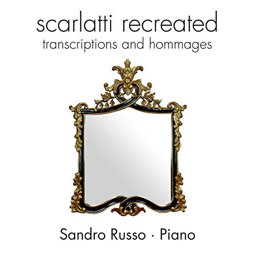SCARLATTI RECREATED: TRANSCRIPTIONS & HOMMAGES