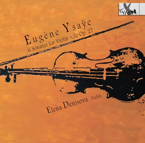 Ysaye: 6 Sonatas for Violin Solo, Op. 27 - Recordings in Six