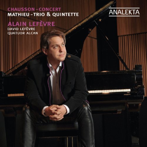 Chausson: Concert - Mathieu: Trio & Quintette