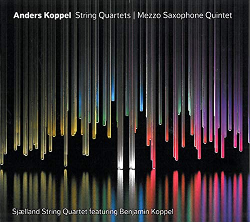 Anders Koppel: String Quartets - Mezzo Saxophone Quintet