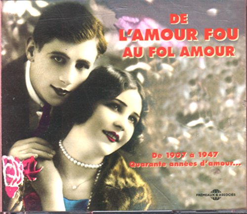 De l'amour fou au fol amour: Anthologie de la chanson amoure
