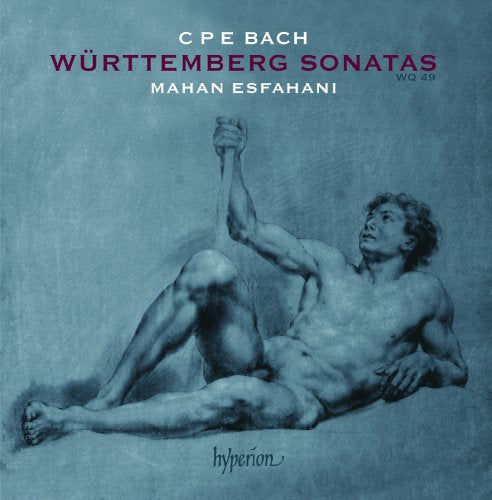 C. P. E. Bach: Wurttemberg Sonatas / Mahan Esfahani