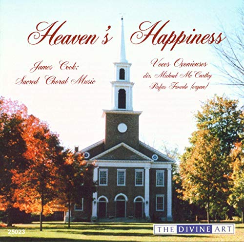Cook, J.: Heaven's Happiness (Sacred Choral Music)