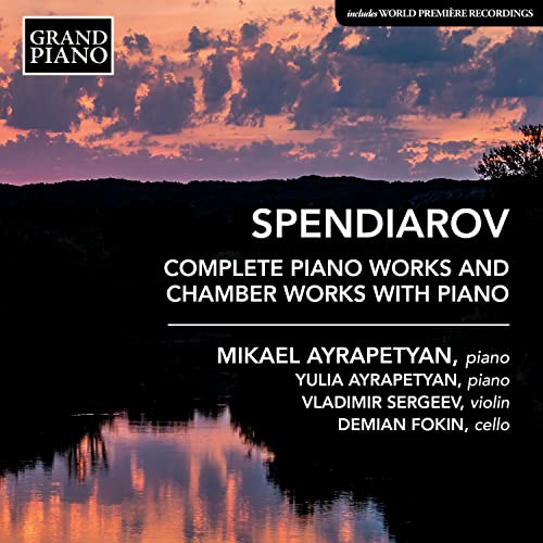Spendiarov: Complete Piano Works And Chamber Works With Pian
