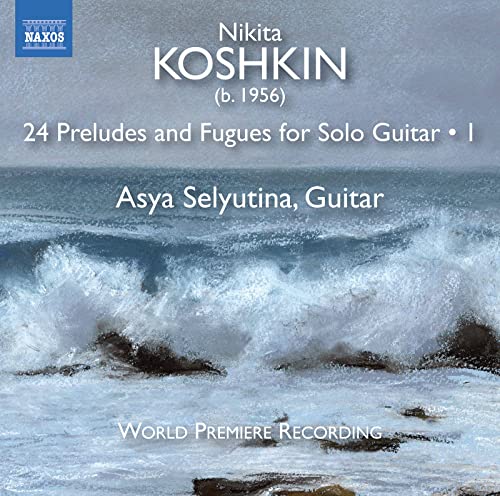 Koshkin: 24 Preludes and Fugues, Vol. 1