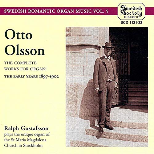 O.OLSSON: Complete Works for Organ: The Early Years 1897-190