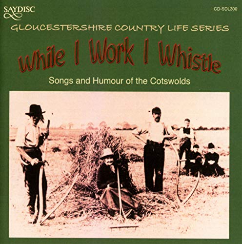 Gloucestershire Country Life Series: While I Work I Whistle