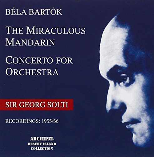Bartók: The Miraculous Mandarin - Concerto for Orchestra