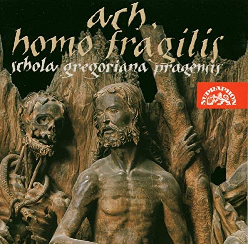 SCHOLA GREGORIANA PRAGENSIS - O Frailty of Man