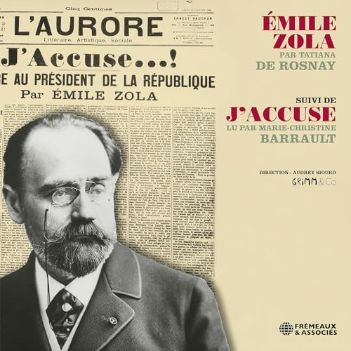 Emile Zola par Tatiana De Rosnay, suivi de "J’Accuse" lu par