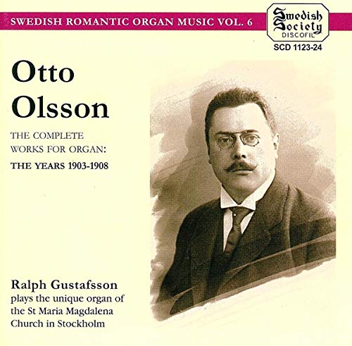 O.OLSSON: Complete Works for Organ: The Years 1903-08