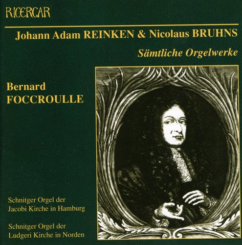 Reincken & Bruhns: Complete Organ Works