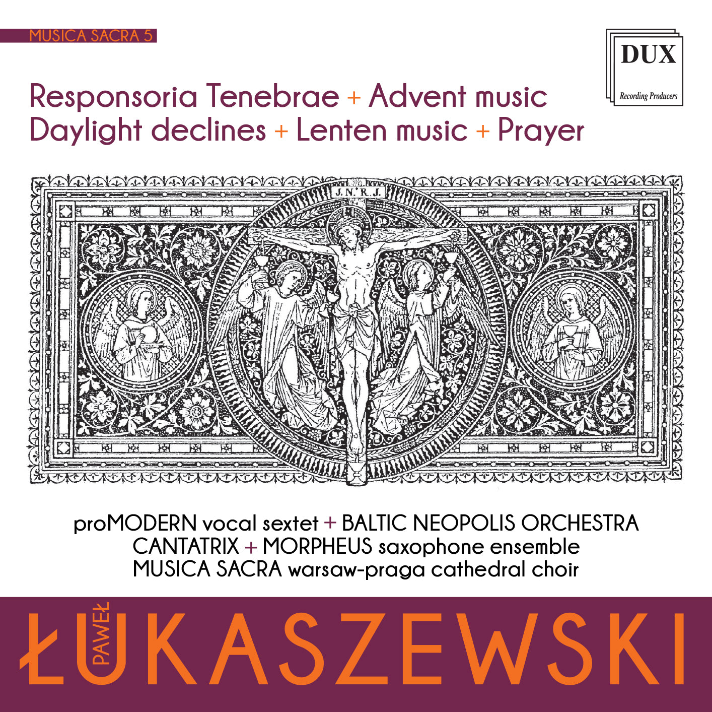 Lukaszewski: Musica sacra, Vol. 5 / Baltic Neopolis Orchestra, proMODERN, Cantatrix, Morpheus Saxophone Ensemble