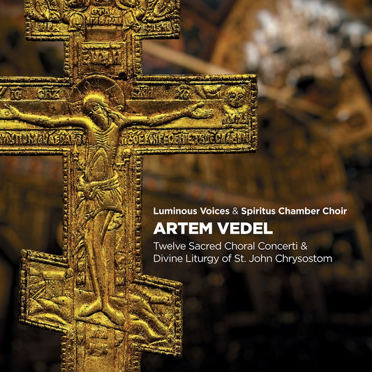 Vedel: 12 Sacred Choral Concerti - Divine Liturgy Of St. Joh  Luminous Voices, Spiritus Chamber Choir