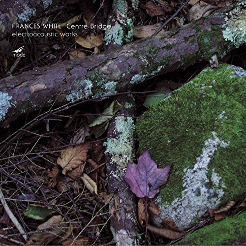 Frances White: Centre Bridge (Electroacoustic Works)